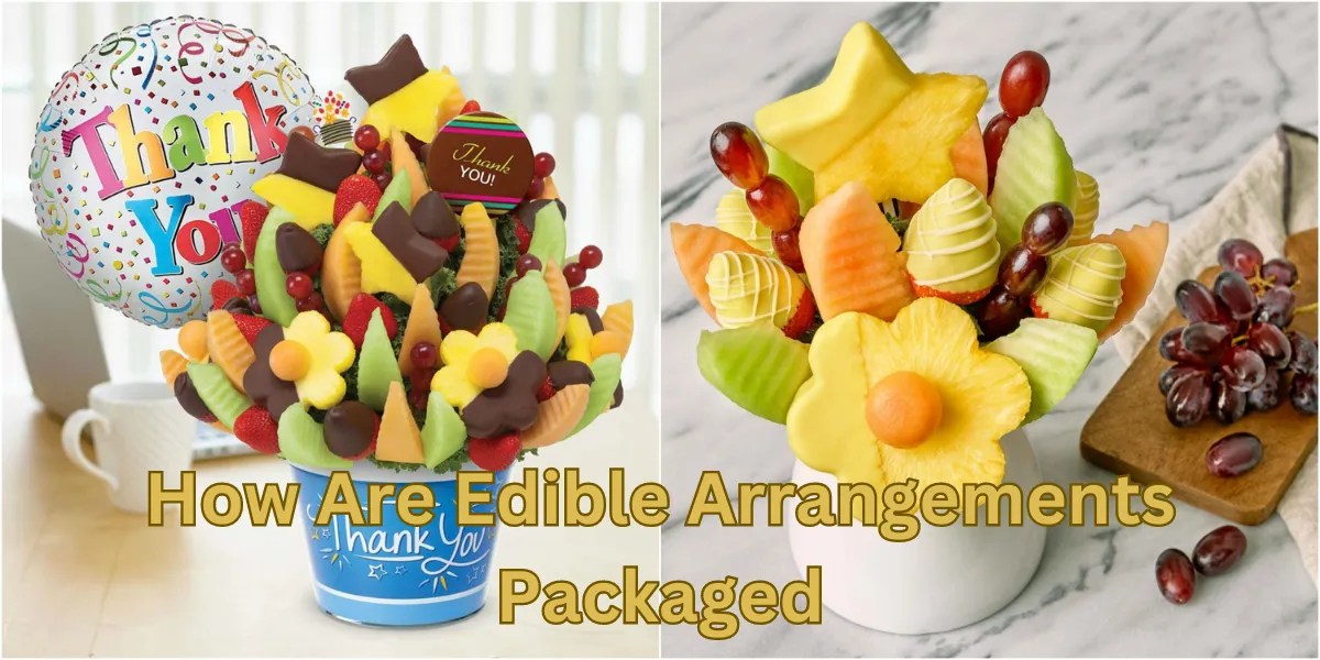 How Edible Arrangements Are Packaged Packaging Methods