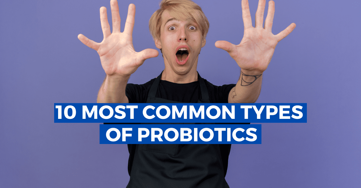 10 Most Common Types of Probiotics Best for Everyone