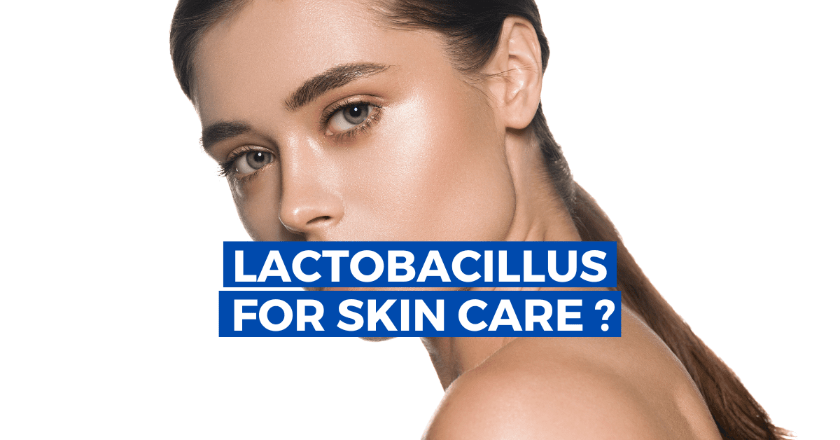 7 Awesome Benefits of Lactobacillus for Skin Care