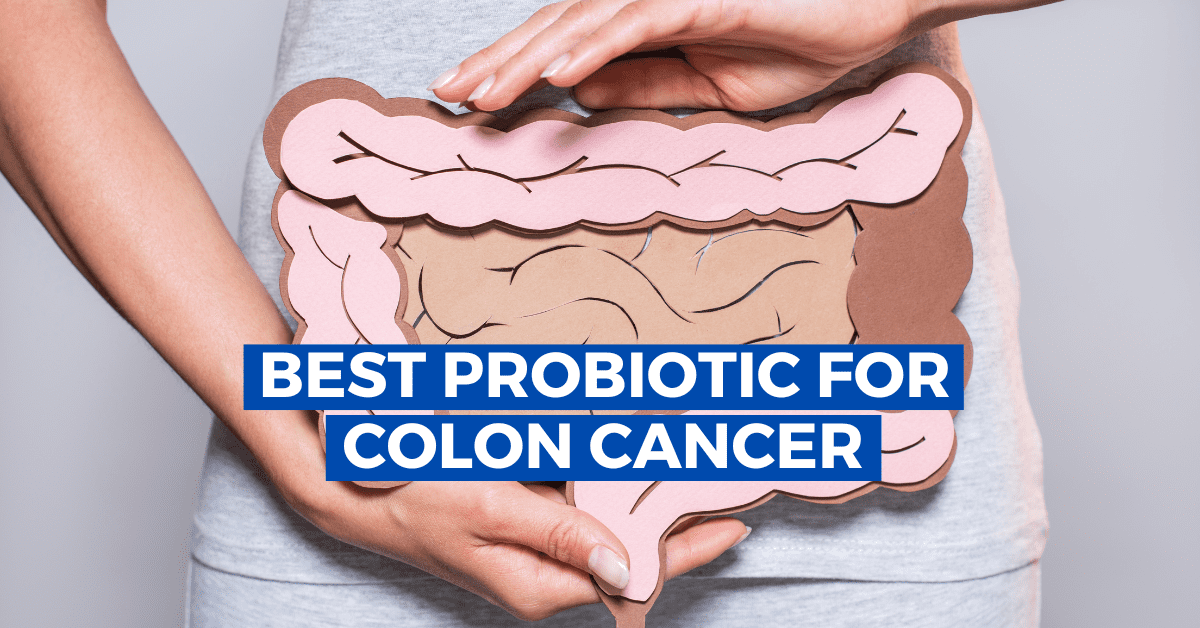 Best Probiotic for Colon Cancer and Why it Matters?