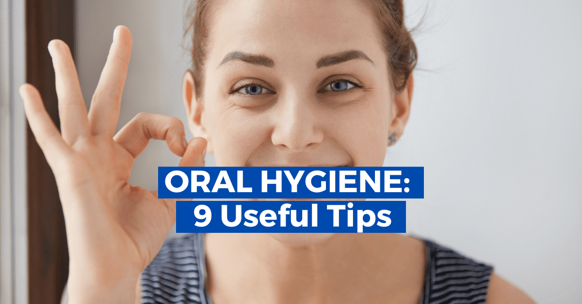 Oral Hygiene 9 Useful Tips for Healthy Gum and Teeth