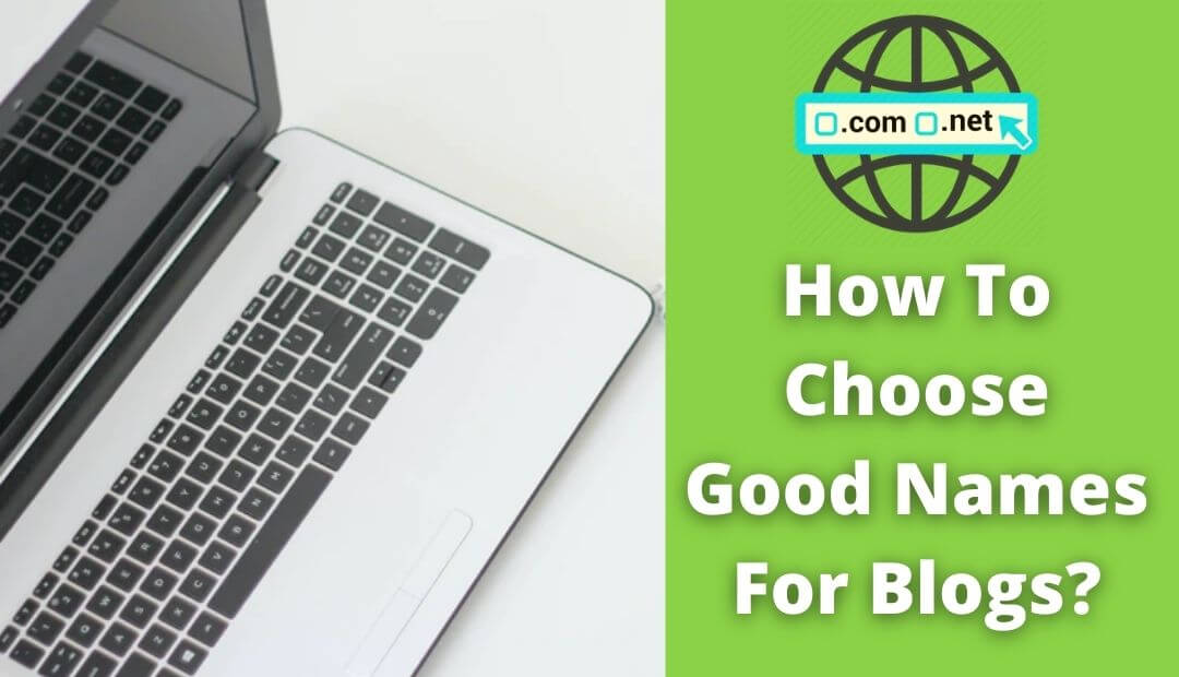 How To Choose Good Names For Blogs? Details Information