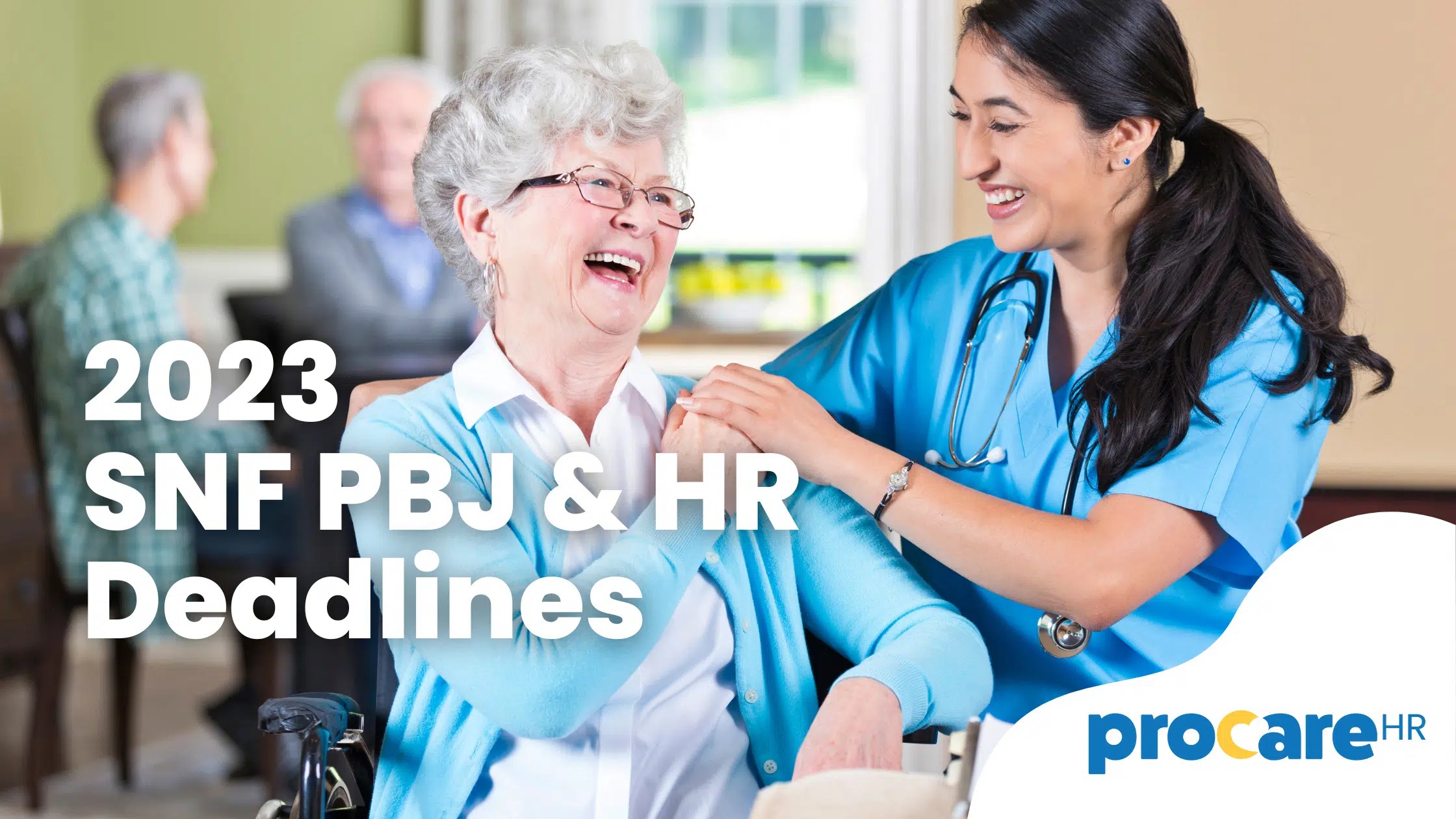 Skilled Nursing Facility PBJ and HR Deadlines Procare HR