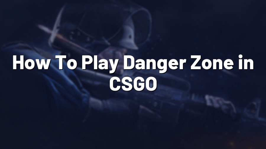 How To Play Danger Zone in CSGO Pro Config