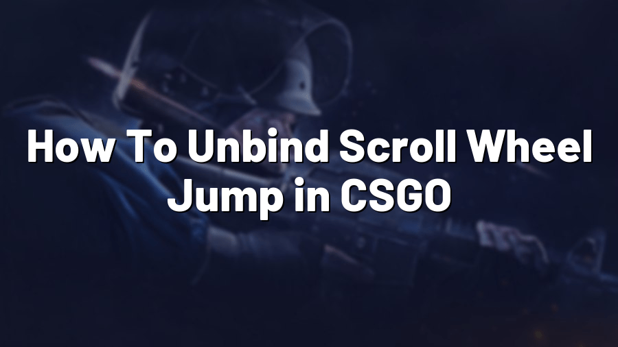 How To Unbind Scroll Wheel Jump in CSGO Pro Config