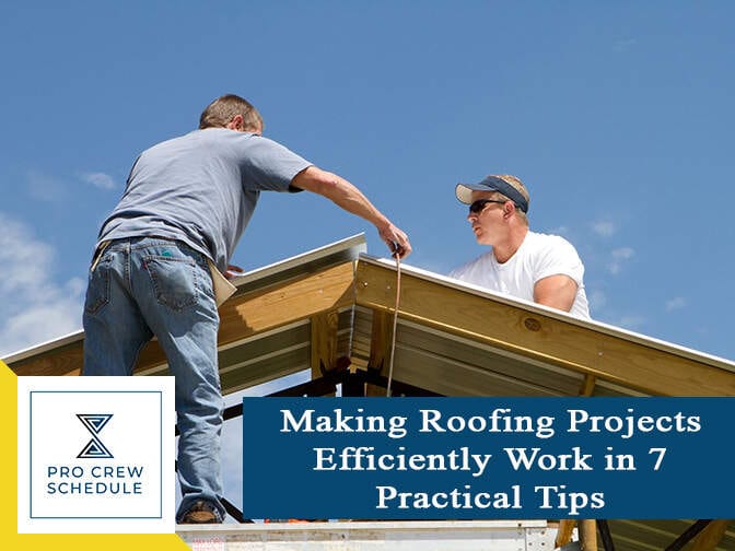 Making Roofing Projects Efficiently Work in 7 Practical Tips PRO CREW