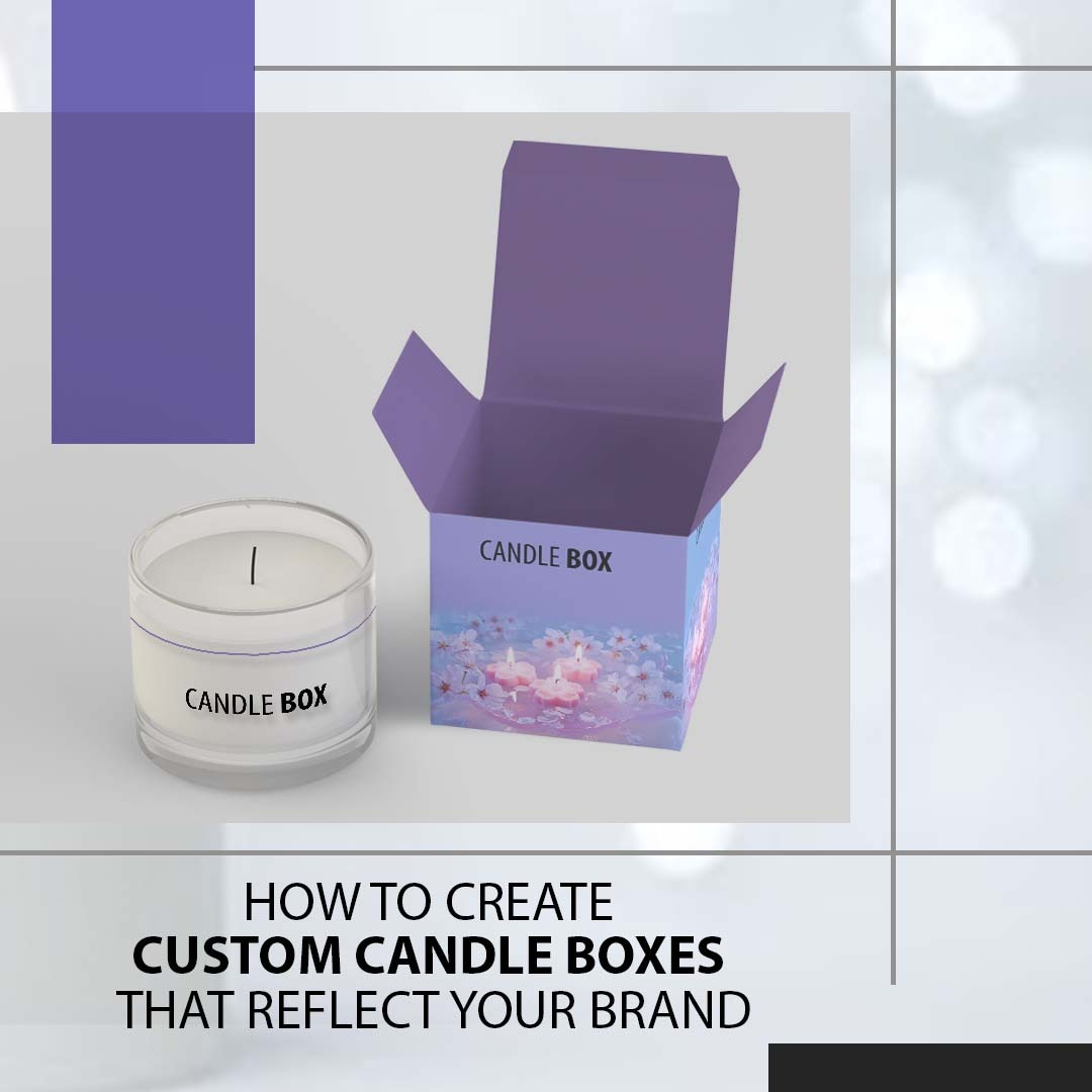 How to Create Custom Candle Boxes That Reflect Your Brand Pro Custom Box