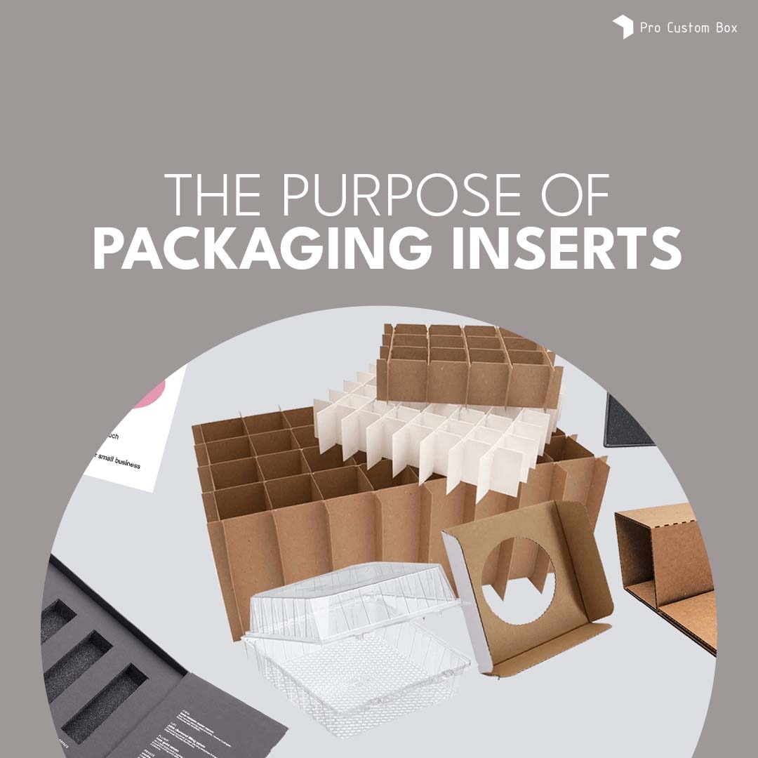 The Purpose of Packaging Inserts Pro Custom Box