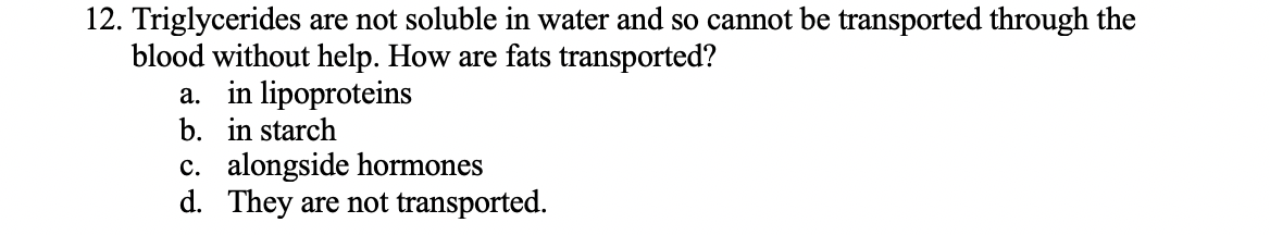 Answered 12. Triglycerides are not soluble in… bartleby
