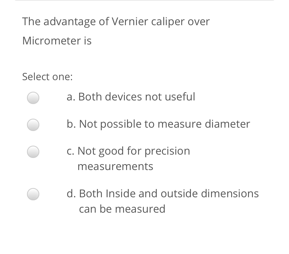 The Advantage of Vernier Caliper Over Micrometer Is That It Justus