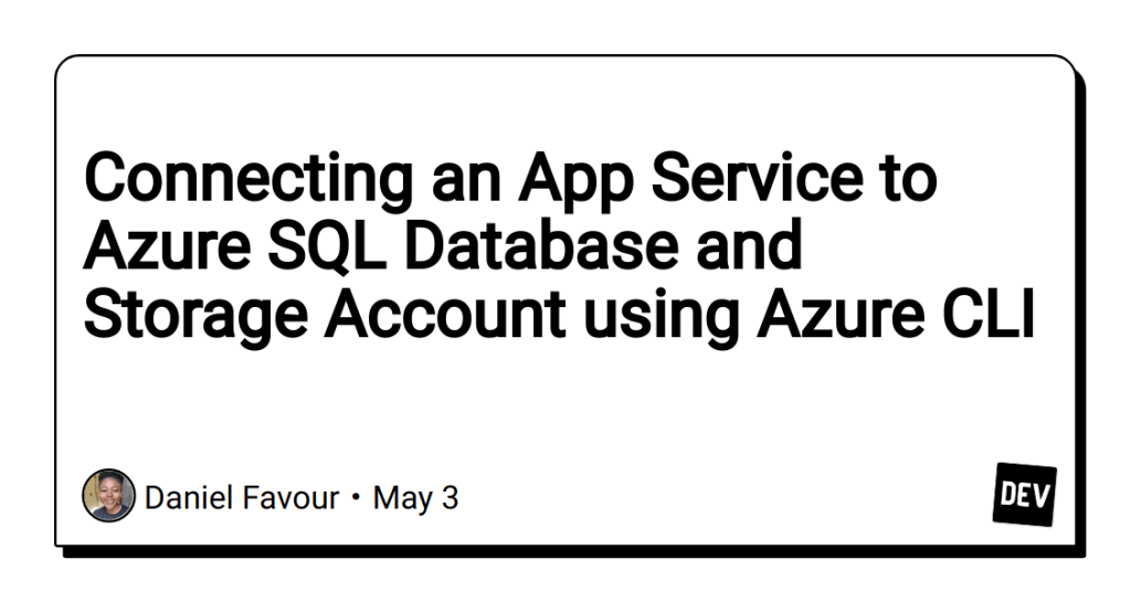 Connecting an App Service to Azure SQL Database and Storage Account