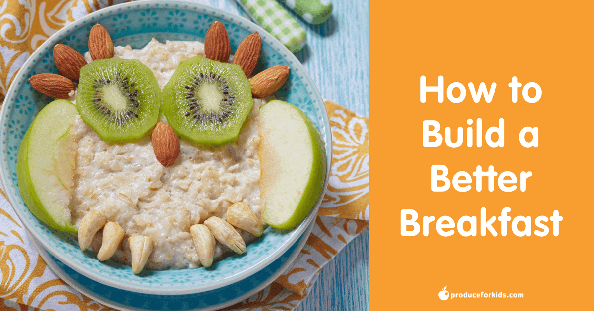 How to Build a Better Breakfast, Healthy Breakfast Ideas Produce for Kids