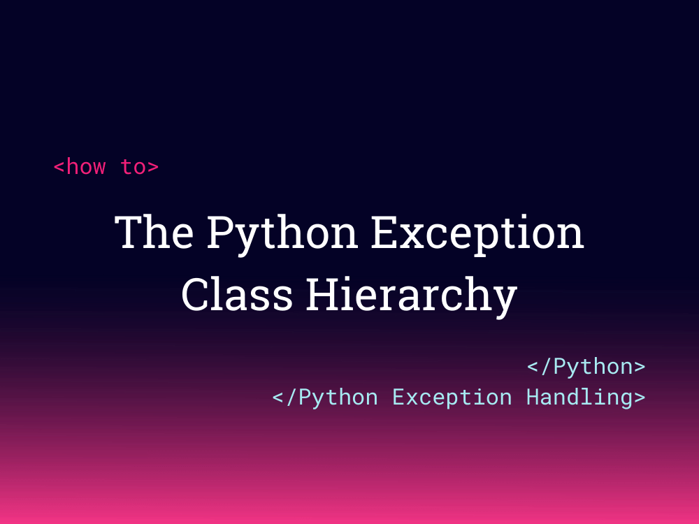 The Python Exception Class Hierarchy