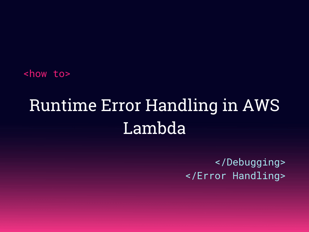 Runtime Error Handling in AWS Lambda