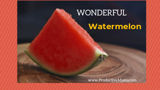 Wonderful Watermelon Ideas - Productive Mama