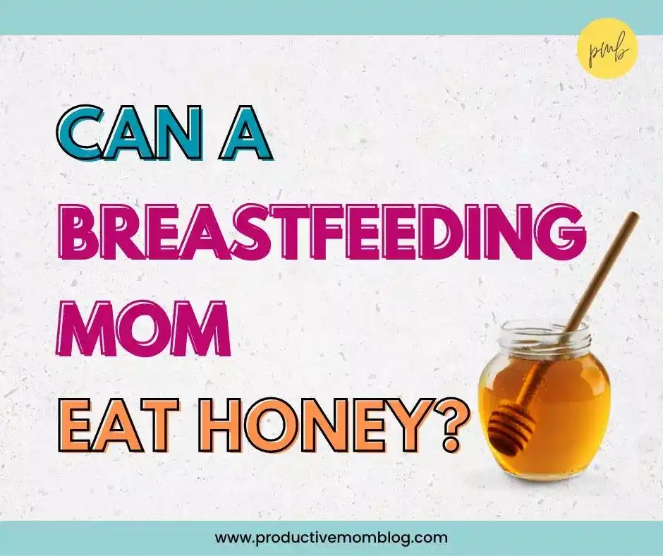 Can a Breastfeeding Mom Eat Honey? The Productive Mom Blog