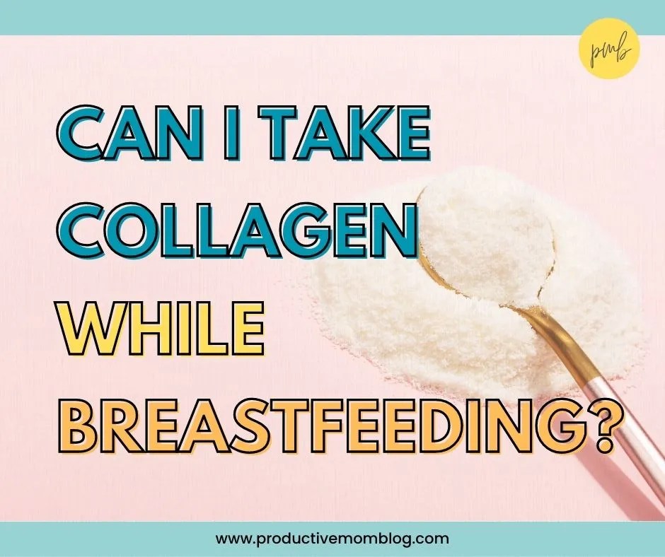 Can I Take Collagen While Breastfeeding? The Productive Mom Blog