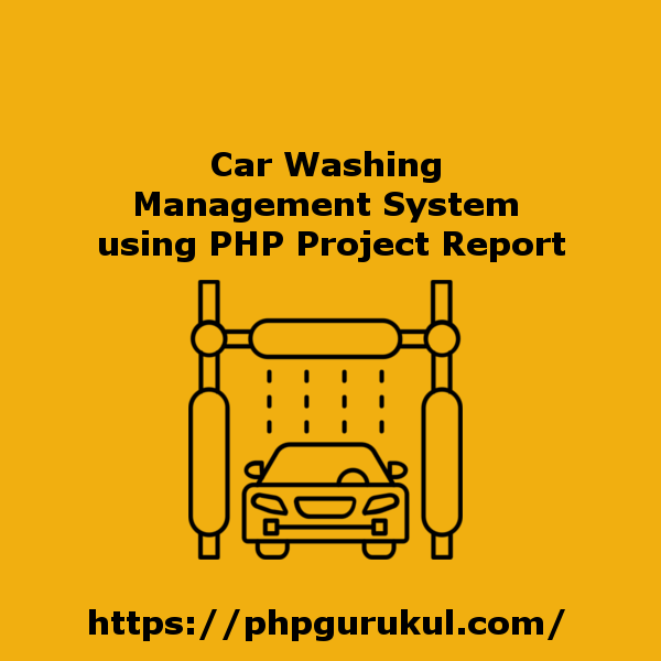 Car Washing Management System using PHP Project Report PHPGurukul Store