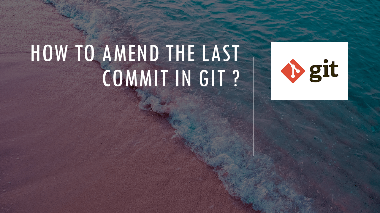 How to amend the last commit in Git ? Proedu