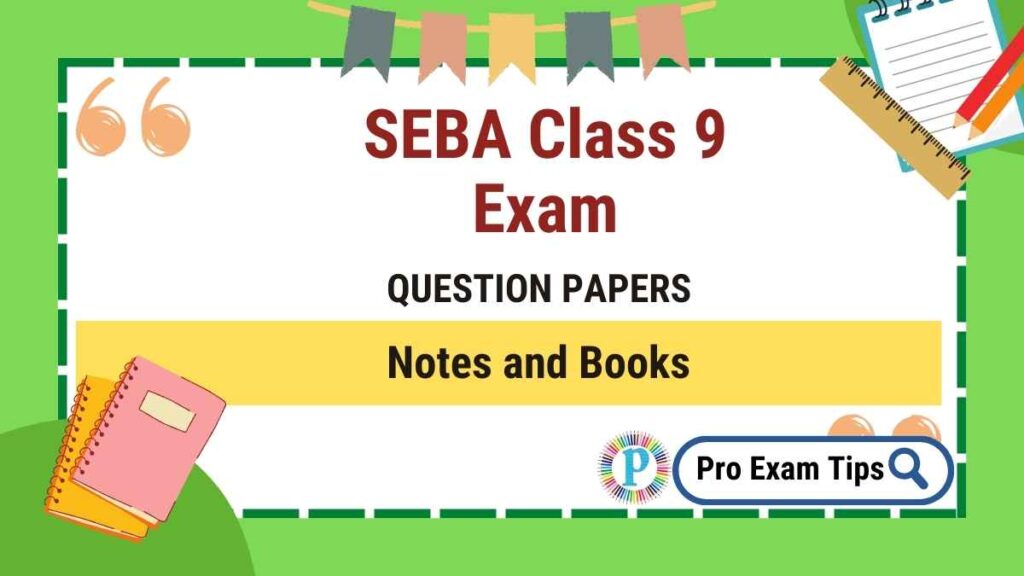 SEBA Class 9 Notes, Books, Question Papers 2022 Download Pro Exam Tips