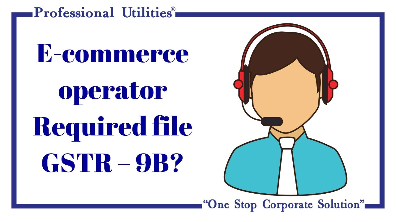 Ever Operator required to be file GSTR9B Professional