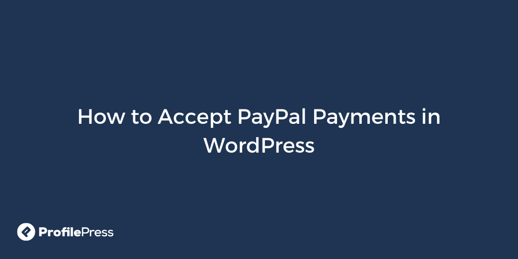 How to Accept PayPal Payments in WordPress (Best Option) ProfilePress