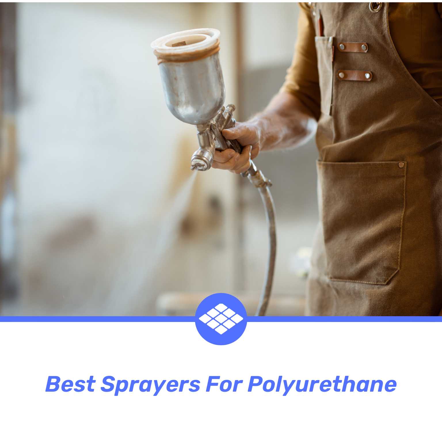 Best Sprayers For Polyurethane (2024 Review)