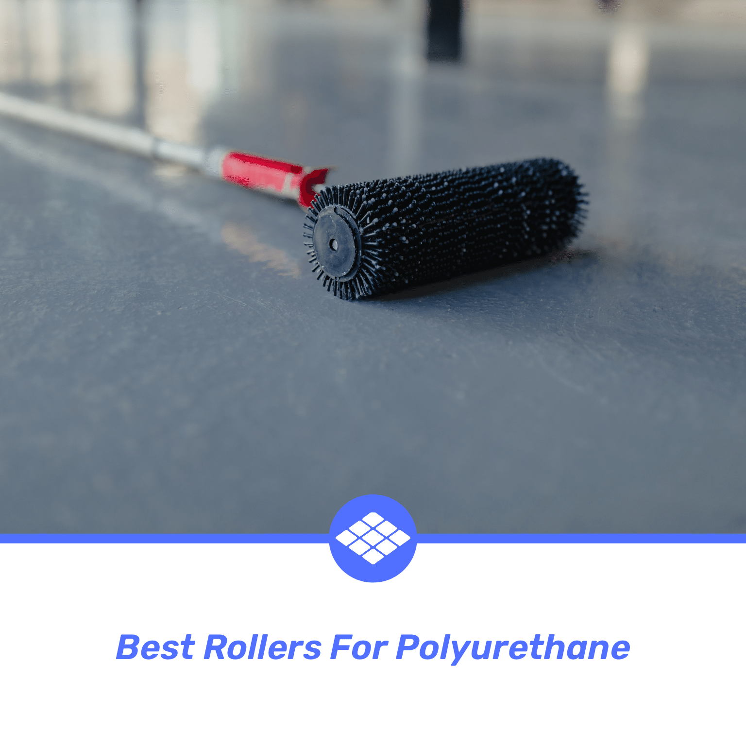 Best Rollers For Polyurethane (2024 Review)