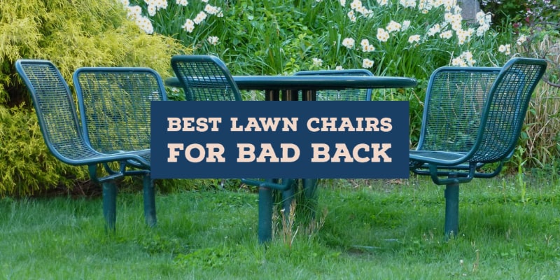 Best Lawn Chairs for Bad Backs 2020 Reviews & Buying Guide Best Lawn Chairs for Bad Backs 2020 Reviews & Buying Guide