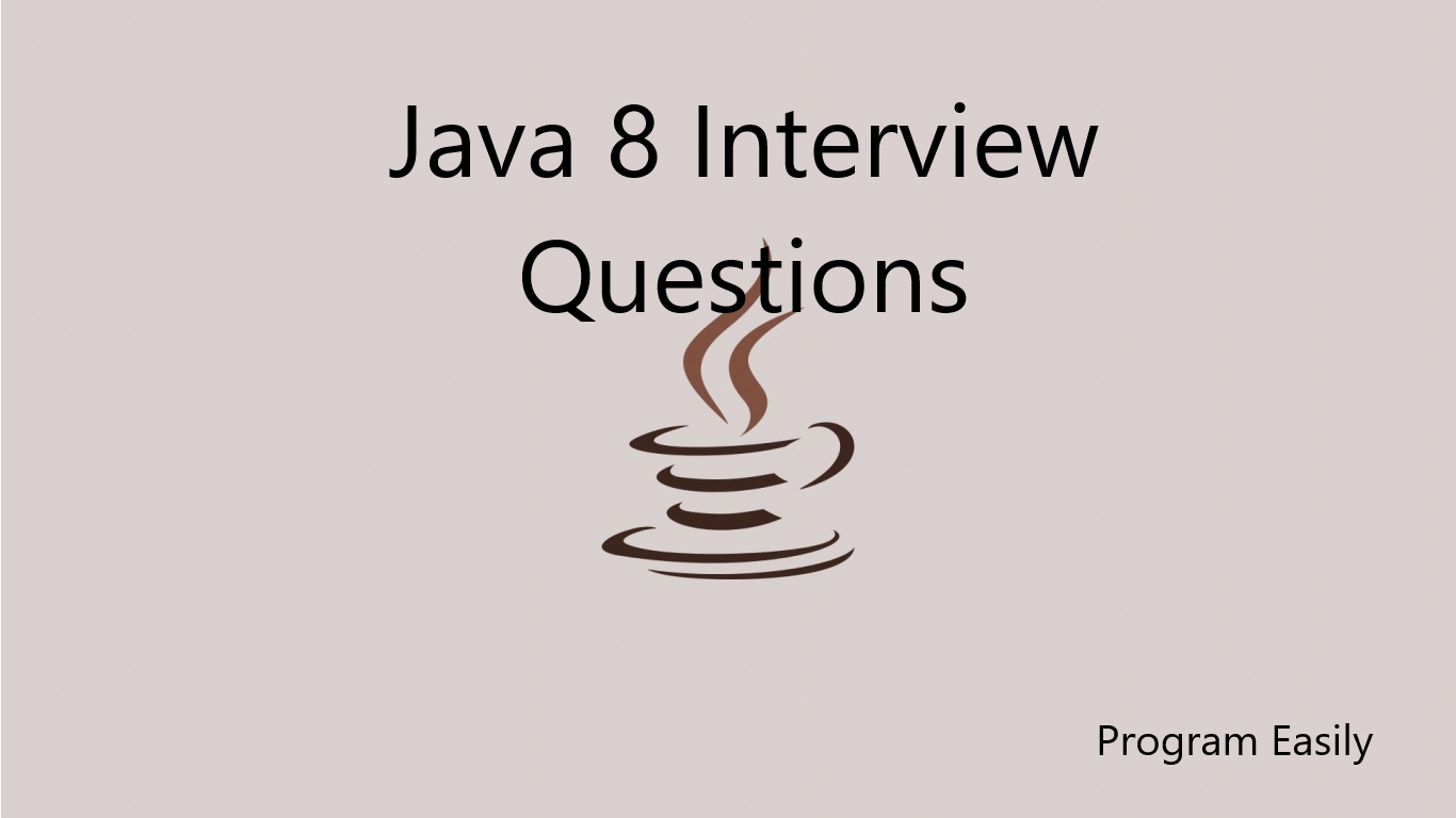 Java 8 Interview Questions for Experienced Backend Program Easily
