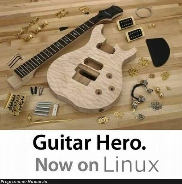 Guitar Hero. Now on Linux ProgrammerHumor.io