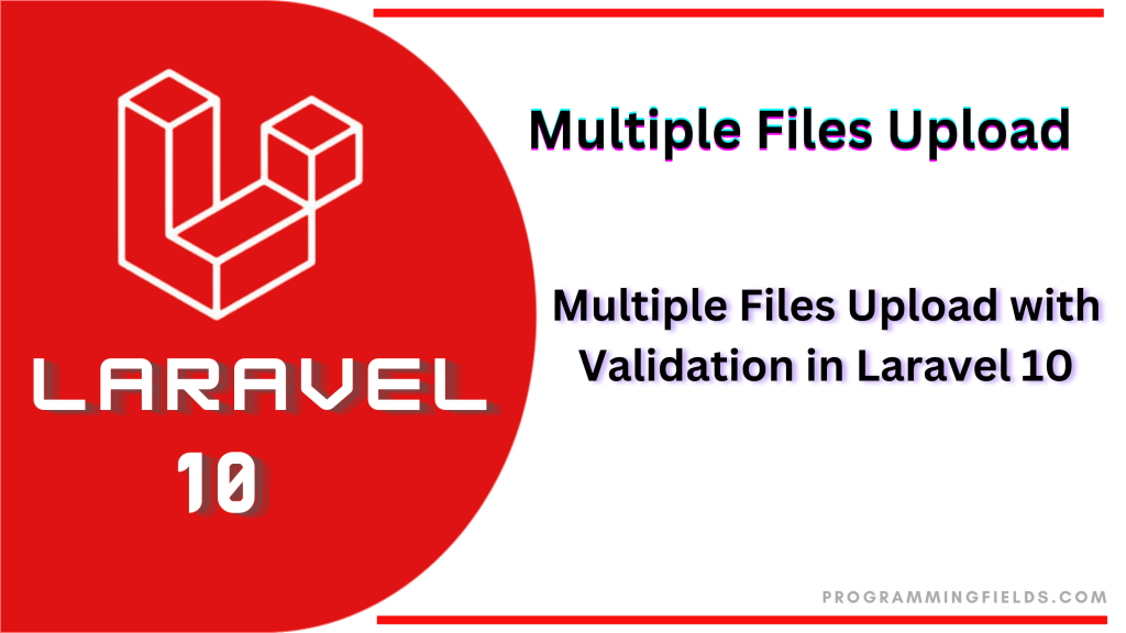 How to Upload Multiple Files in Laravel 10 with Validation