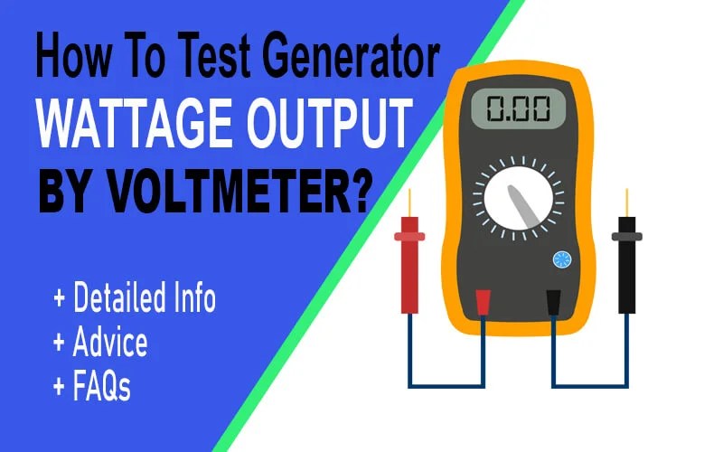 How To Test Generator Wattage Output? [6 Steps Guide] 2023 Expect The Best!