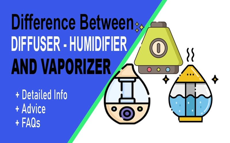 Diffuser vs Humidifier vs Vaporizer [+Differences] 2023 Expect The Best!