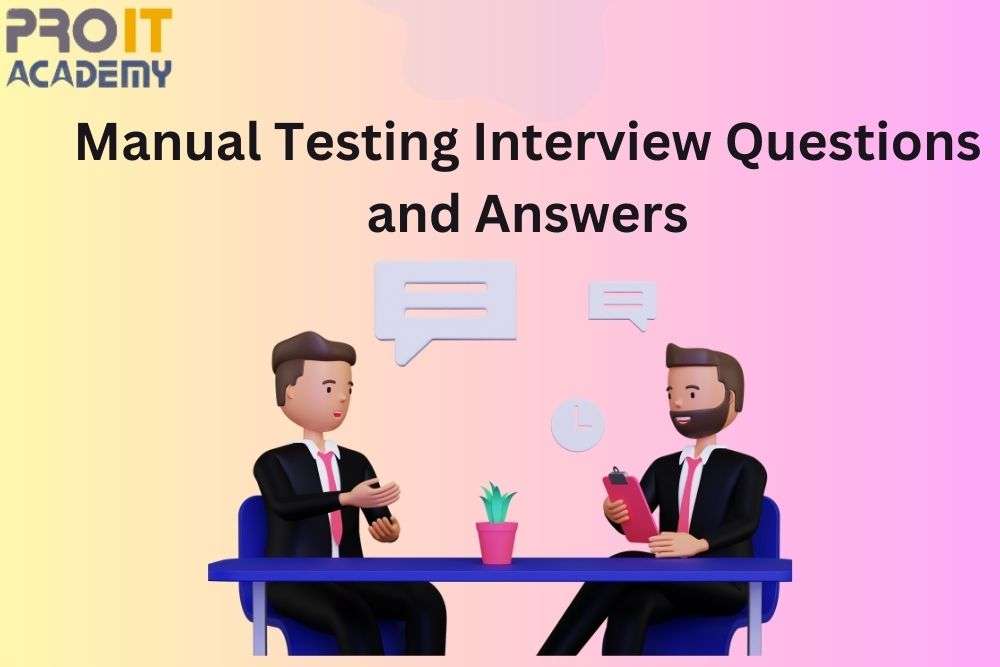 Manual Testing Interview Questions and Answers ProIT Academy