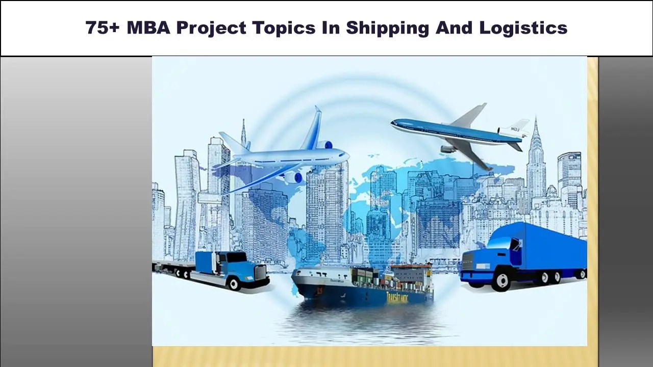 75+ MBA Project Topics In Shipping And Logistics [2024]