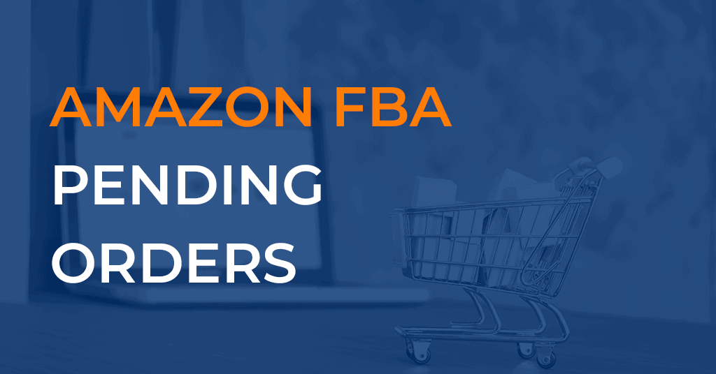 Amazon FBA Pending Orders What Does It Mean