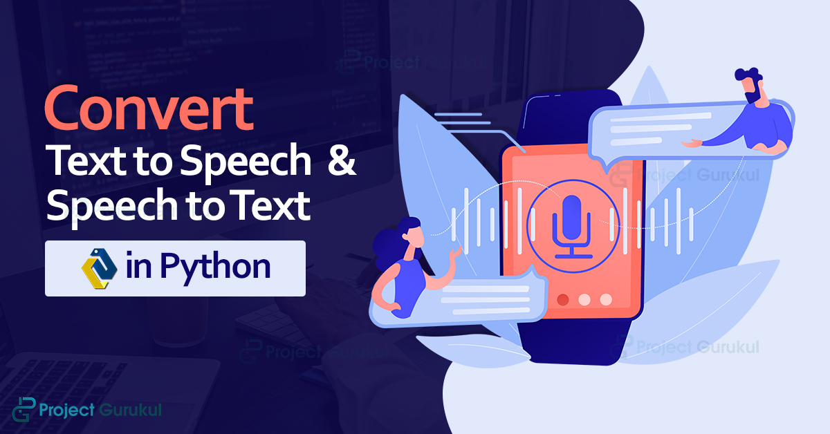 Convert Text to Speech and Speech to Text in Python Project Gurukul