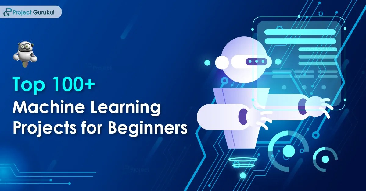 Top 100+ Machine Learning Projects for Beginners with Source Code