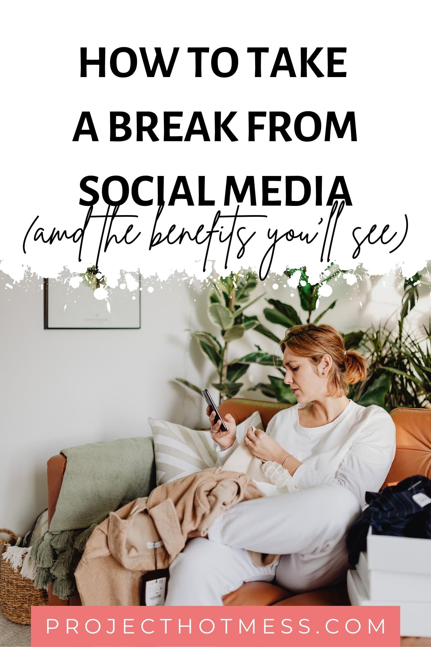 How To Take A Break From Social Media Project Hot Mess