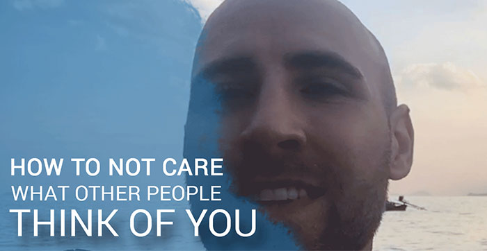 How To Not Care What Other People Think About You