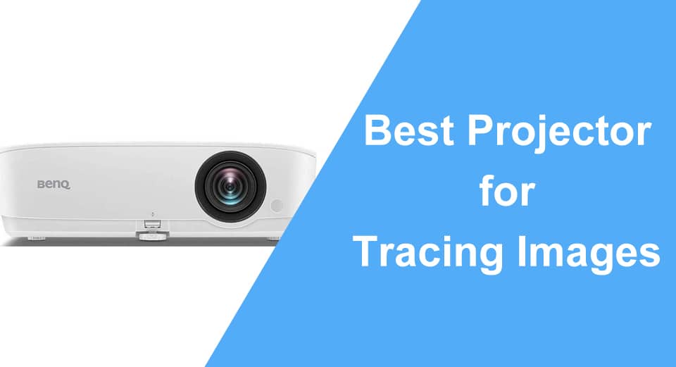 Top 3 Best Projector For Tracing Images 2022 Buying Guide