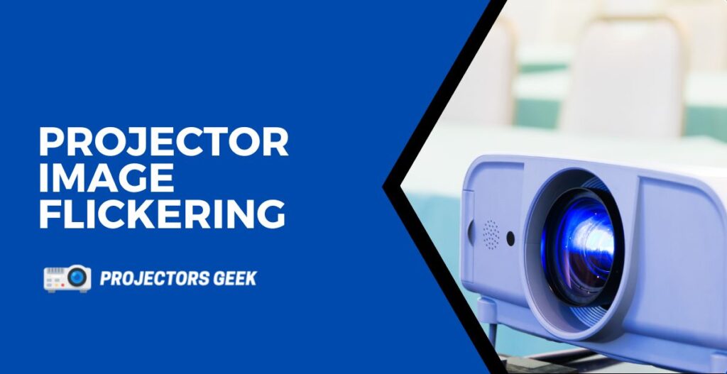 Why Is My Projector Image Flickering? Projectors Geek