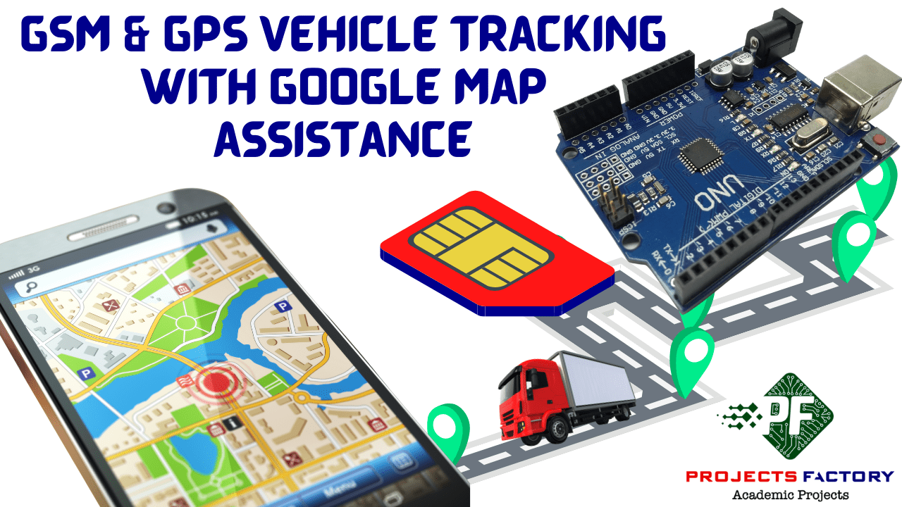 Gsm And Gps Vehicle Tracking With Google Maps Assistance