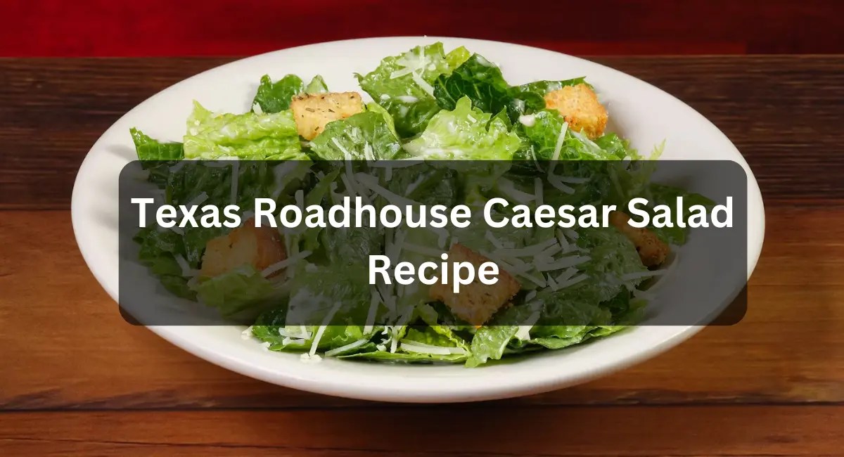 Simple Yet Perfect Texas Roadhouse Caesar Salad Recipe Pro Kitchen Chef