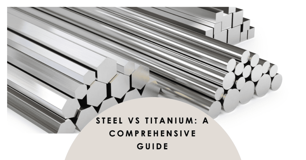 Titanium Vs Steel A Comprehensive Guide to properties, uses and
