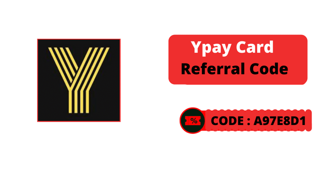 Ypay Card Referral Code is "A97E8D1" Promo Codes