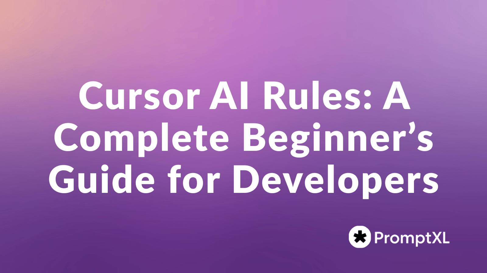 Cursor AI Rules A Complete Beginner’s Guide for Developers PromptXL(05)