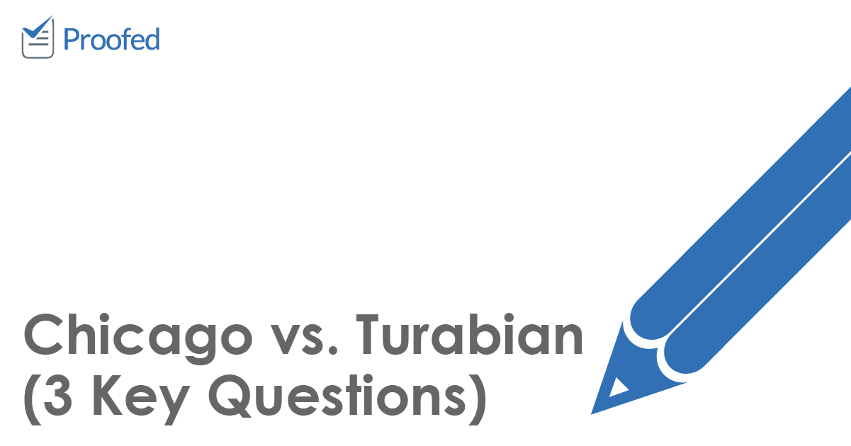 Chicago vs. Turabian (3 Key Questions) Proofed's Writing Tips