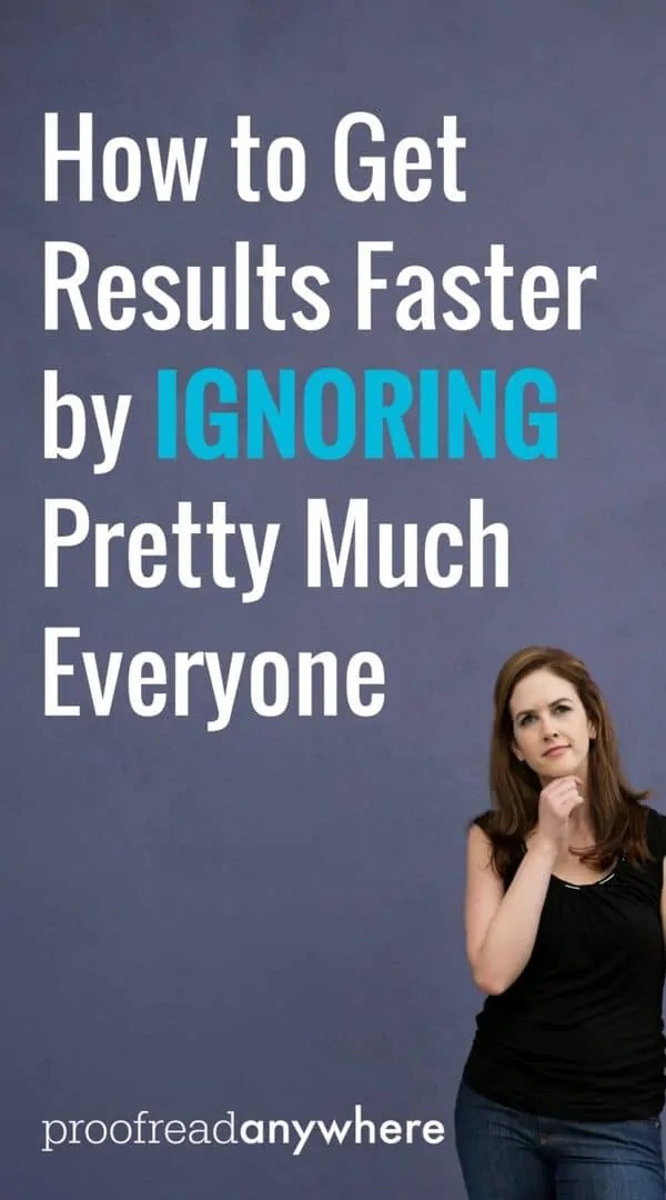 How to Get Results Faster by Ignoring Pretty Much Everyone Proofread